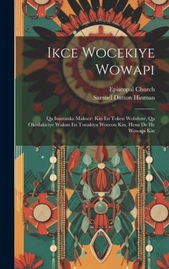 Ikce Wocekiye Wowapi: Qa Isantanka Makoce: Kin En Token Wohduze, Qa Okodakiciye Wakan En Tonakiya Woecon Kin, Hena De He Wowapi Kin - Hinman, Samuel Dutton