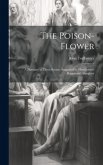 The Poison-flower; a Phantasy in Three Scenes, Suggested by Hawthorne's Rappacini's Daughter