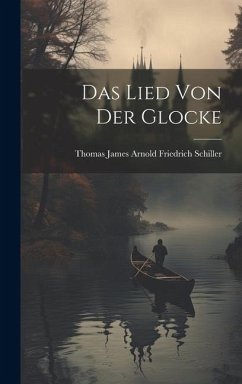Das Lied von der Glocke - Schiller, Thomas James Arnold Friedr