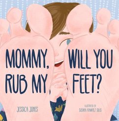 Mommy, Will You Rub My Feet? - Jones, Jessica