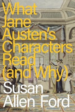 What Jane Austen's Characters Read (and Why) - Ford, Susan Allen