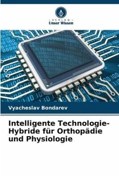 Intelligente Technologie-Hybride für Orthopädie und Physiologie - Bondarev, Vyacheslav