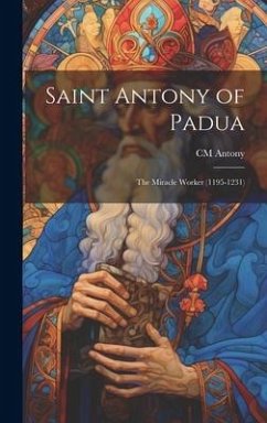 Saint Antony of Padua: The Miracle Worker (1195-1231) - Antony, Cm