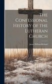 The Confessional History of the Lutheran Church