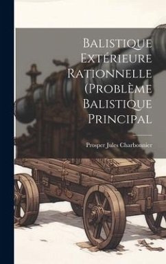 Balistique Extérieure Rationnelle (Problème Balistique Principal - Charbonnier, Prosper Jules