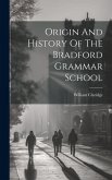 Origin And History Of The Bradford Grammar School