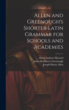 Allen and Greenough's Shorter Latin Grammar for Schools and Academies - Allen, Joseph Henry; Greenough, James Bradstreet; Howard, Albert Andrew