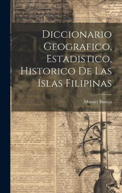 Diccionario Geografico, Estadistico, Historico De Las Islas Filipinas - Buzeta, Manuel