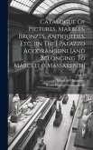 Catalogue Of Pictures, Marbles, Bronzes, Antiquities, Etc. [in The] Palazzo Accoramboni [and Belonging To Marcello Massarenti]