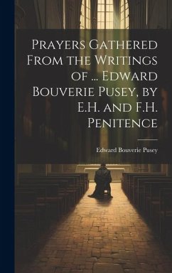 Prayers Gathered From the Writings of ... Edward Bouverie Pusey, by E.H. and F.H. Penitence - Pusey, Edward Bouverie