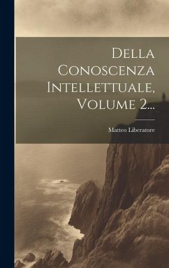 Della Conoscenza Intellettuale, Volume 2... - Liberatore, Matteo