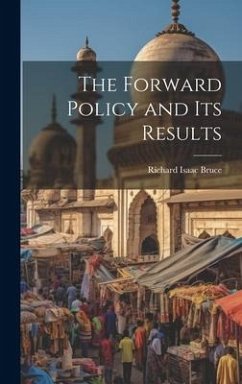 The Forward Policy and Its Results - Bruce, Richard Isaac