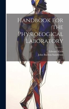Handbook for the Physiological Laboratory - Klein, Edward; Burdon-Sanderson, John