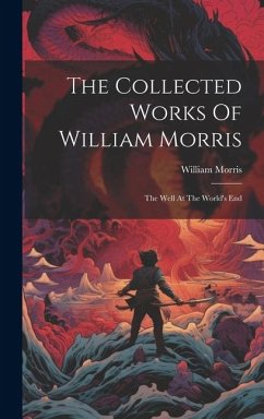 The Collected Works Of William Morris: The Well At The World's End - Morris, William