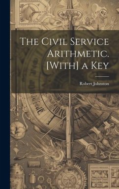 The Civil Service Arithmetic. [With] a Key - Johnston, Robert