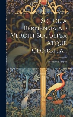 Scholia Bernensia Ad Vergili Bucolica Atque Georgica... - Hagen, Hermann
