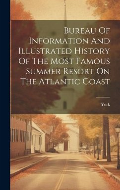 Bureau Of Information And Illustrated History Of The Most Famous Summer Resort On The Atlantic Coast - (Me )., York