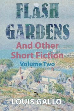 Flash Gardens, and Other Short Fiction: Volume Two - Gallo, Louis