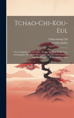 Tchao-Chi-Kou-Eul: Ou, L'orphelin De La Chine: Drame En Prose Et En Vers, Accompagné Des Pièces Historiques Qui, En Ont Fourni Le Sujet D - Julien, Stanislas; Chi, Chün-Hsiang