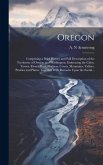 Oregon [microform]: Comprising a Brief History and Full Description of the Territories of Oregon and Washington, Embracing the Cities, Tow