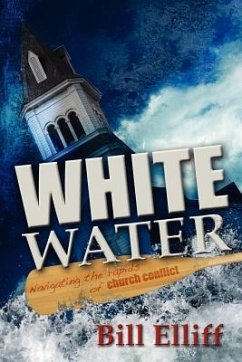 Whitewater/Navigating the Rapids of Church Conflict - Elliff, Bill