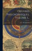 Oeuvres Philosophiques, Volume 1...