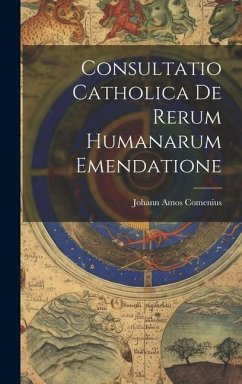 Consultatio Catholica De Rerum Humanarum Emendatione - Comenius, Johann Amos