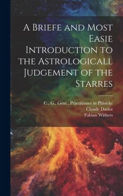 A Briefe and Most Easie Introduction to the Astrologicall Judgement of the Starres - Dariot, Claude; Withers, Fabian