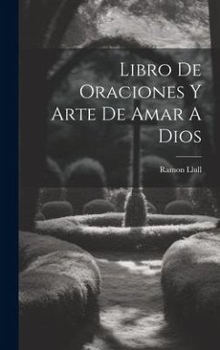 Libro De Oraciones Y Arte De Amar A Dios - Llull, Ramon