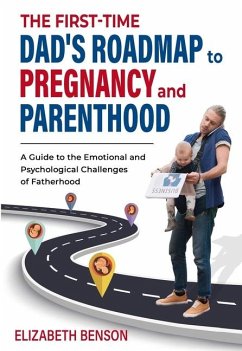 The First-Time Dad's Roadmap to Pregnancy and Parenthood - Benson, Elizabeth