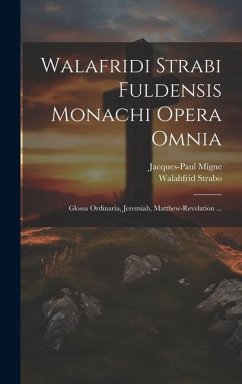 Walafridi Strabi Fuldensis Monachi Opera Omnia: Glossa Ordinaria, Jeremiah, Matthew-revelation ... - Strabo, Walahfrid; Migne, Jacques-Paul