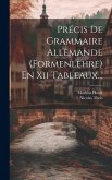 Précis De Grammaire Allemande (formenlehre) En Xii Tableaux...