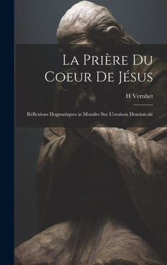 La Prière Du Coeur De Jésus: Réflexions Dogmatiques at Morales Sur L'oraison Dominicale - Vernhet, H.