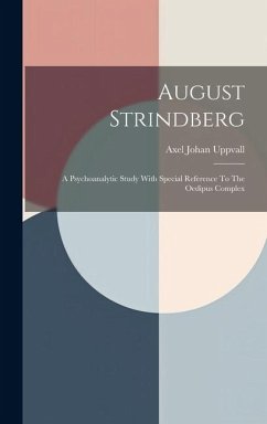 August Strindberg: A Psychoanalytic Study With Special Reference To The Oedipus Complex - Uppvall, Axel Johan
