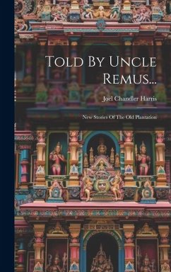 Told By Uncle Remus...: New Stories Of The Old Plantation - Harris, Joel Chandler