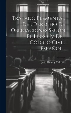 Tratado Elemental Del Derecho De Obligaciones Según El Libro Iv Del Código Civil Español...