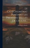 Le Catéchuménat Pendant Les Premiers Siècles De L'église...