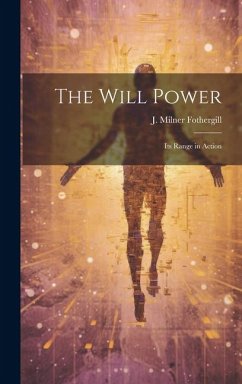 The Will Power: Its Range in Action - Fothergill, J. Milner