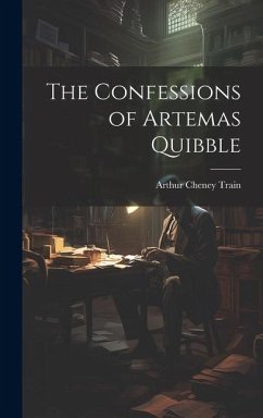 The Confessions of Artemas Quibble - Train, Arthur Cheney