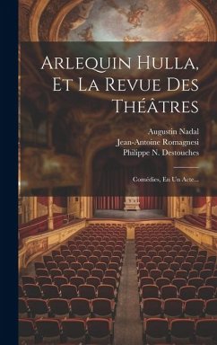 Arlequin Hulla, Et La Revue Des Théâtres: Comédies, En Un Acte... - Biancolelli, Pierre-François; Romagnesi, Jean-Antoine