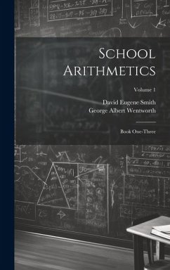 School Arithmetics: Book One-three; Volume 1 - Wentworth, George Albert