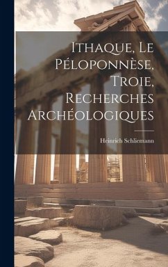 Ithaque, Le Péloponnèse, Troie, Recherches Archéologiques - Schliemann, Heinrich