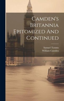 Camden's Britannia Epitomized And Continued - Tymms, Samuel; Camden, William