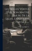 Les Douze Vertus D'un Bon Maitre Par M. De La Salle, Expliquées Par Le F......