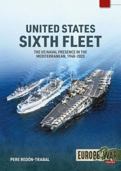 United States Sixth Fleet: The US Naval Presence in the Mediterranean, 1948-2023 - Redón-Trabal, Pere