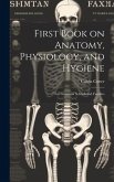 First Book on Anatomy, Physiology, and Hygiene: For Grammar Schools and Families