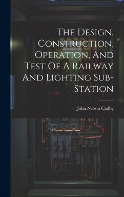 The Design, Construction, Operation, And Test Of A Railway And Lighting Sub-station - Cadby, John Nelson