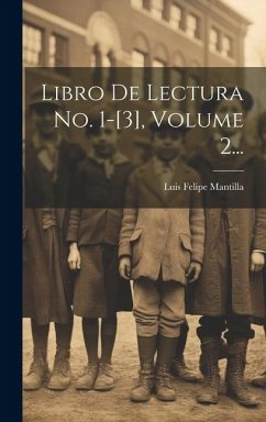 Libro De Lectura No. 1-[3], Volume 2... - Mantilla, Luis Felipe