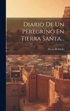 Diario De Un Peregrino En Tierra Santa... - Robledo, Álvaro