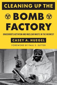 Cleaning Up the Bomb Factory - Huegel, Casey A.